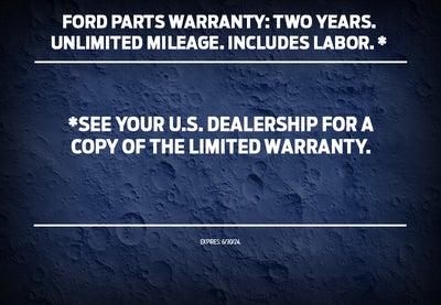 Ford Parts Warranty: Two Years. Unlimited Mileage. Includes Labor.